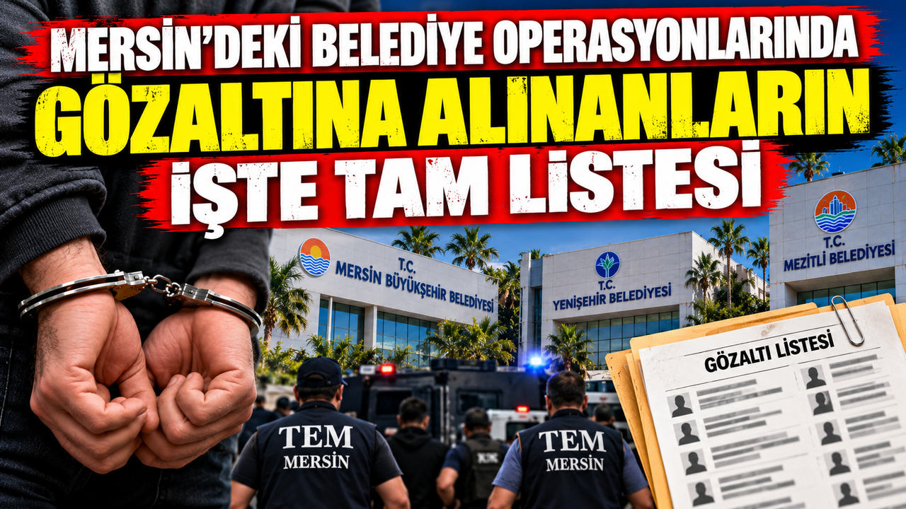 Mersin'deki Operasyonlar Gözaltına Alınanların İşte Tam Listesi
