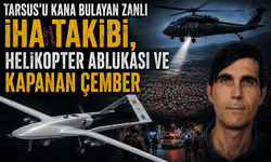 Tarsus’u Kana Bulayan Zanlı İHA Takibi, Helikopter Ablukası ve Kapanan Çember