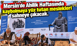 Mersin’de Ahilik Haftasında kaybolmaya yüz tutan meslekleri sahneye çıkacak.