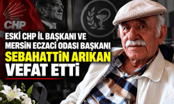 Eski CHP İl Başkanı ve Mersin Eczacı Odası Başkanı Sebahattin Arıkan vefat etti