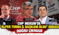 CHP Mersin’de “Alper Turna il başkanı oldu” iddiası doğru çıkmadı.
