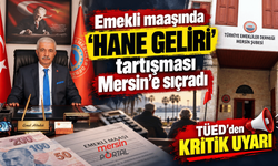 Emekli maaşında “hane geliri” tartışması Mersin’e sıçradı: TÜED’den kritik uyarı