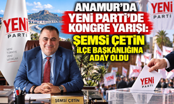 Anamur’da YENİ Parti’de kongre yarışı: Şemsi Çetin ilçe başkanlığına aday oldu