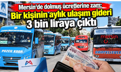 Mersin’de dolmuş ücretlerine zam: Bir kişinin aylık ulaşım gideri 3 bin liraya çıktı