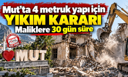 Mut’ta 4 metruk yapı için yıkım kararı: Maliklere 30 gün süre