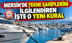 Mersin’de tekne sahiplerini ilgilendiren işte o yeni kural
