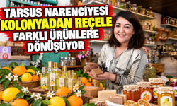 Tarsus narenciyesi kolonyadan reçele farklı ürünlere dönüşüyor