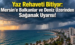 Yaz Rehaveti Bitiyor: Mersin’e Balkanlar ve Deniz Üzerinden Sağanak Uyarısı!