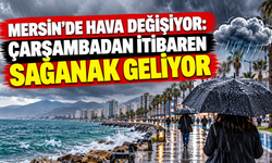 Mersin’de hava değişiyor: Çarşambadan itibaren sağanak geliyor