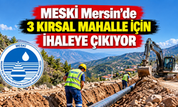 MESKİ Mersin'de 3 kırsal mahalle için ihaleye çıkıyor