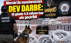 Mersin’de uyuşturucuya dev darbe: 10 günde 4,6 milyon hap ele geçirildi