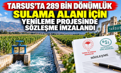 Tarsus’ta 289 bin dönümlük sulama alanı için yenileme projesinde sözleşme imzalandı