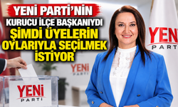 Yeni Parti'nin Kurucu İlçe Başkanıydı Şimdi Üyelerin Oylarıyla Seçilmek İstiyor