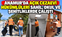 Anamur’da açık cezaevi hükümlüleri sahil, okul ve şehitliklerde çalıştı