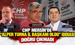 CHP Mersin’de “Alper Turna il başkanı oldu” iddiası doğru çıkmadı.