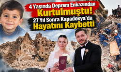 4 Yaşında Deprem Enkazından Kurtulmuştu! 27 Yıl Sonra Kapadokya'da Hayatını Kaybetti