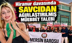 Mersinli Hiranur davasında savcıdan ağırlaştırılmış müebbet talebi