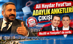 Ali Haydar Fırat’tan adaylık anketleri çıkışı: Mezitli ve Yenişehir’i de sordu