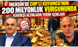 Mersin’de CHP'li Kuyumcu'nun 200 Milyonluk Vurgununda Kardeşi Altınların Yerini Açıkladı.