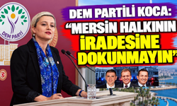 DEM Partili Koca: “Mersin halkının iradesine dokunmayın”