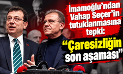 İmamoğlu’ndan Vahap Seçer’in tutuklanmasına tepki: