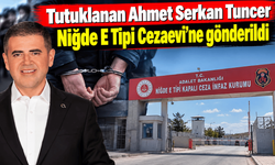 Tutuklanan Ahmet Serkan Tuncer Niğde E Tipi Cezaevi’ne gönderildi