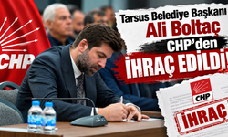 Tarsus Belediye Başkanı Ali Boltaç CHP'den İhraç Edildi.