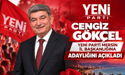Cengiz Gökçel, YENİ Parti Mersin İl Başkanlığına adaylığını açıkladı