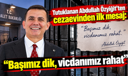 Tutuklanan Abdullah Özyiğit’ten cezaevinden ilk mesaj