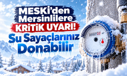 MESKİ'den Mersinlilere Kritik Uyarı! Su Sayaçlarınız Donabilir