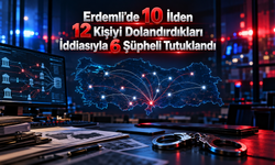 Mersin'de 947 Bin TL'lik Dolandırıcılık Operasyonu! 6 Kişi Tutuklandı