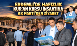 Erdemli’de Hafızlık Kur’an Kursu İnşaatına AK Parti’den Ziyaret