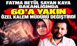 "Fatma Betül Sayan Kaya, Bakanlığında 60’a yakın özel kalem müdürü değiştirdi”