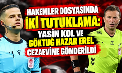 Süper Lig hakemleri Yasin Kol ve Göktuğ Hazar Erel tutuklandı