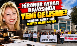 Hiranur Aygar Davasında Yeni Gelişme! Mersinli Avukatlar Temyize Hazırlanıyor