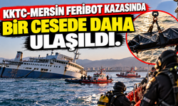 KKTC-Mersin Feribot kazasında bir cesede daha ulaşıldı.
