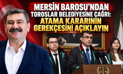 Mersin Barosu ile Toroslar Belediye Başkanı Yıldız Arasında Atama Tartışması