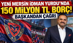 Yeni Mersin İdman Yurdu'nda 150 Milyon TL Borç! Başkandan Çağrı