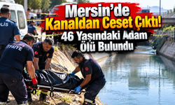Mersin'de Kanaldan Ceset Çıktı! 46 Yaşındaki Adam Ölü Bulundu