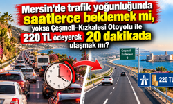 Mersin'de 220 TL'lik Otoyol Tartışması! Zaman mı, Para mı?