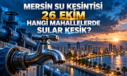 Mersin Su Kesintisi 26 Ekim: Hangi Mahallelerde Sular Kesik?