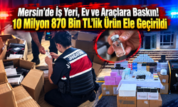 Mersin'de 10,8 Milyon TL'lik Kaçak Ürün Operasyonu! 2 Gözaltı