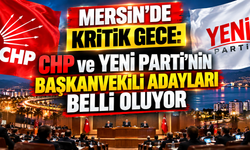 Mersin’de kritik gece: CHP ve YENİ Parti’nin başkanvekili adayları belli oluyor