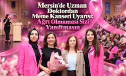 Mersin'de Uzman Doktordan Meme Kanseri Uyarısı: Ağrı Olmaması Sizi Yanıltmasın