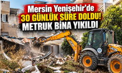 Mersin Yenişehir'de 30 Günlük Süre Doldu! Metruk Bina Yıkıldı