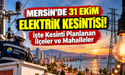 Mersin'de 31 Ekim Elektrik Kesintisi! İşte Kesinti Planlanan İlçeler ve Mahalleler