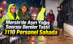 Mersin’de Aşırı Yağış Sonrası Dereler Taştı! 1110 Personel Sahada