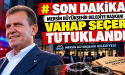 SON DAKİKA | Mersin Büyükşehir Belediye Başkanı Vahap Seçer Tutuklandı