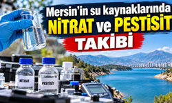 Mersin’in su kaynaklarında nitrat ve pestisit takibi