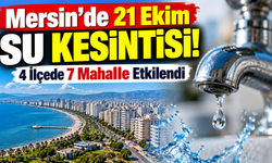 Mersin'de 21 Ekim Su Kesintisi! 4 İlçede 7 Mahalle Etkilendi